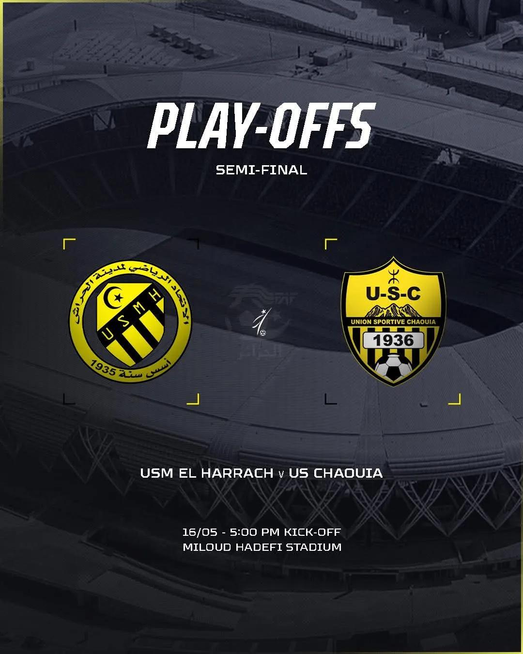نصف نهائي دورة البلاي أوف بين إتحاد الحراش و أمام إتحاد الشاوية يوم السبت 16 ماي بملعب ميلود هدفي